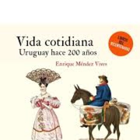 VIDA COTIDIANA. URUGUAY HACE 200 AÑOS VIDA COTIDIANA. URUGUAY HACE 200 AÑOS