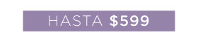Hasta $599