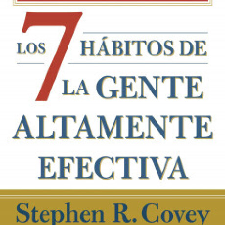 LOS SIETE HABITOS DE LA GENTE ALTAMENTE EFECTIVA LOS SIETE HABITOS DE LA GENTE ALTAMENTE EFECTIVA