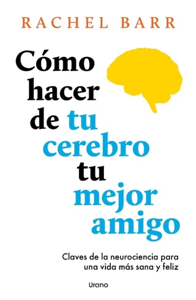 Cómo hacer de tu cerebro tu mejor amigo 