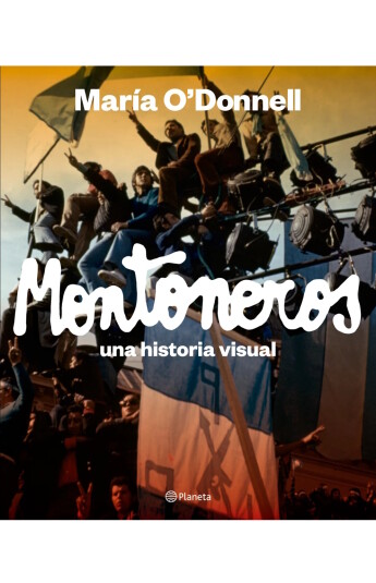 Montoneros. Una historia visual Montoneros. Una historia visual
