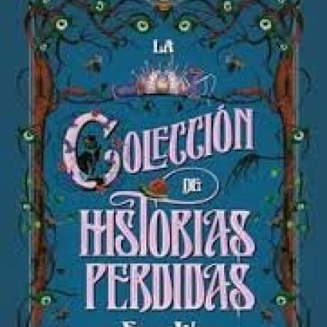LA COLECCION DE HISTORIAS PERDIDAS DE EMILY WILDE LA COLECCION DE HISTORIAS PERDIDAS DE EMILY WILDE