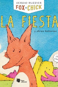 Fox + Chick. La Fiesta Y Otras Historias Fox + Chick. La Fiesta Y Otras Historias