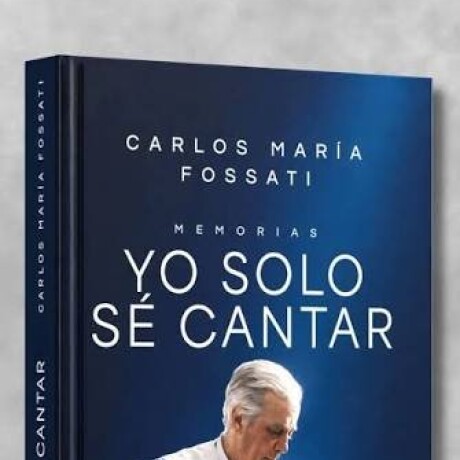 YO SOLO SE CANTAR- CARLOS MARIA FOSSATI YO SOLO SE CANTAR- CARLOS MARIA FOSSATI