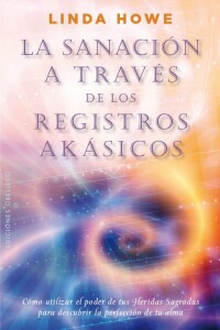Sanación A Través De Los Registros Akásicos, La Sanación A Través De Los Registros Akásicos, La