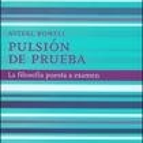 Pulsion De Prueba. La Filosofia Puesta A Examen Pulsion De Prueba. La Filosofia Puesta A Examen