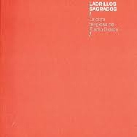 LADRILLOS SAGRADOS: LA OBRA RELIGIOSA DE ELADIO DIESTRE LADRILLOS SAGRADOS: LA OBRA RELIGIOSA DE ELADIO DIESTRE