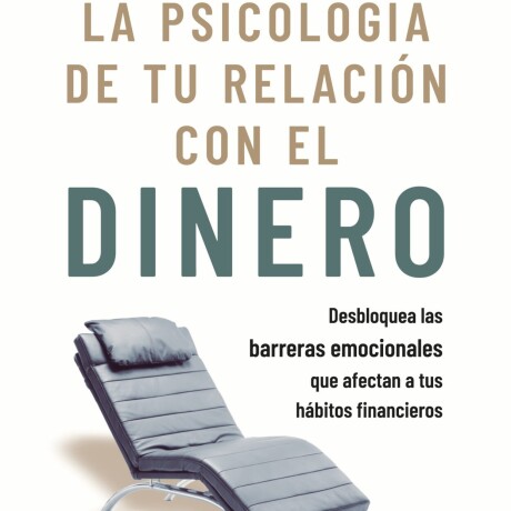 PSICOLOGIA DE TU RELACION CON EL DINERO, LA PSICOLOGIA DE TU RELACION CON EL DINERO, LA