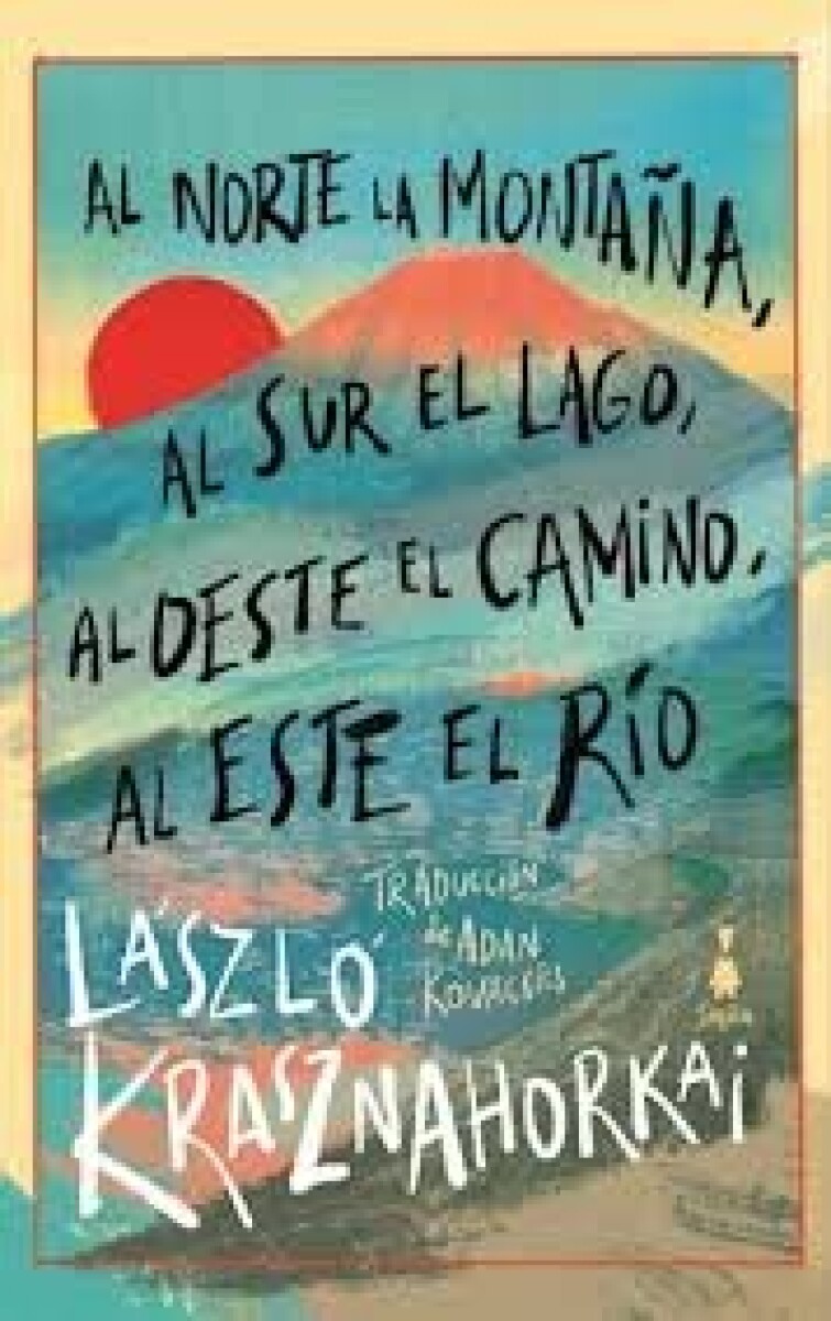 AL NORTE LA MONTAÑA, AL SUR EL LAGO, AL OESTE EL CAMINO, AL ESTE EL RIO 