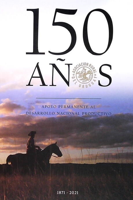 150 AÑOS ASOCIACION RURAL DEL URUGUAY 150 AÑOS ASOCIACION RURAL DEL URUGUAY