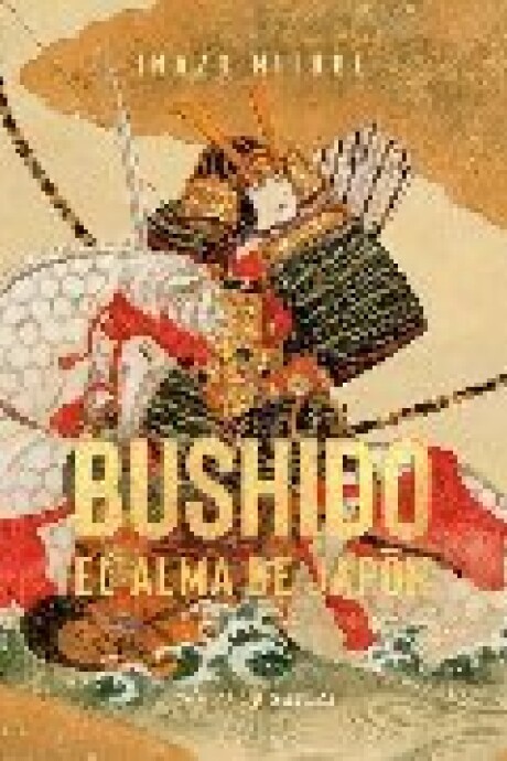 BUSHIDO EL ALMA DE JAPON BUSHIDO EL ALMA DE JAPON