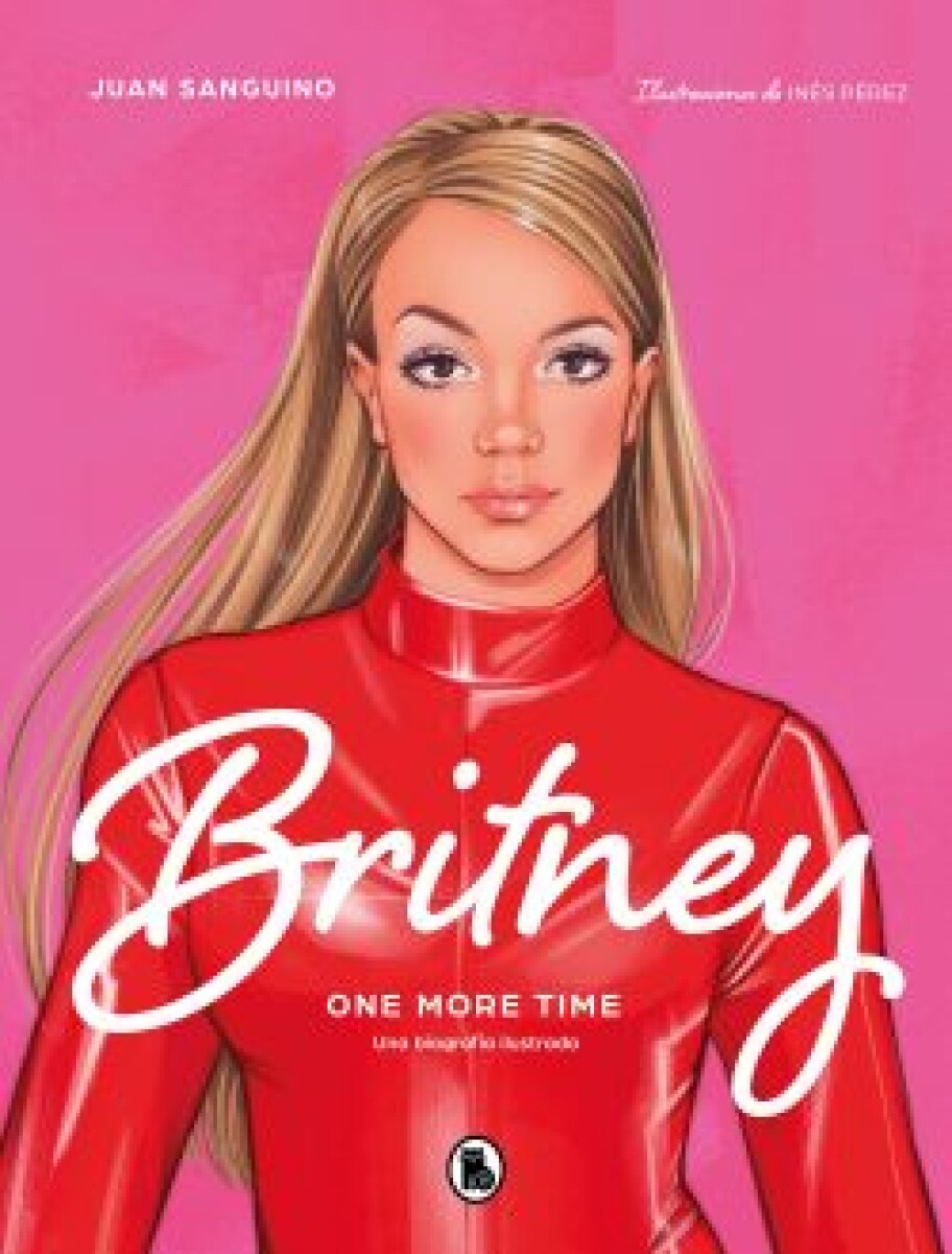 BRITNEY. ONE MORE TIME. UNA BIOGRAFA ILUSTRADA 