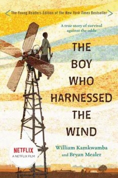 THE BOY WHO HARNESSED THE WIND THE BOY WHO HARNESSED THE WIND