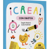 ¡Crea! Con objetos ¡Crea! Con objetos