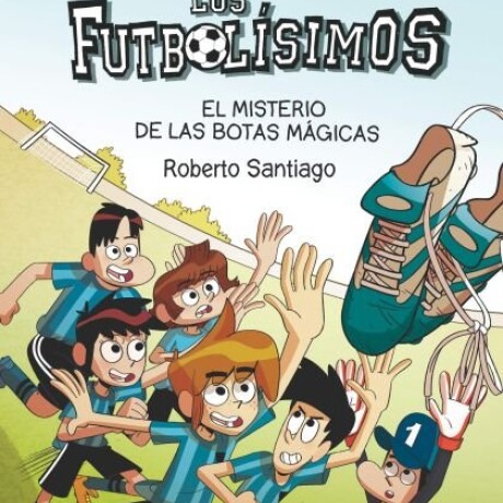 LOS FUTBOLISIMOS 17 EL MISTERIO DE LAS BOTAS MAGICAS LOS FUTBOLISIMOS 17 EL MISTERIO DE LAS BOTAS MAGICAS