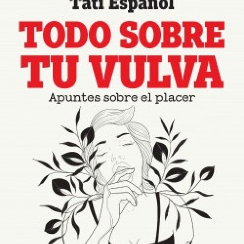 Todo Sobre Tu Vulva Todo Sobre Tu Vulva