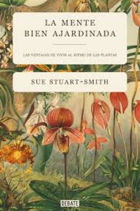 LA MENTE BIEN AJARDINADA. LAS VENTAJAS DE VIVIR AL RITMO DE LAS PLANTAS LA MENTE BIEN AJARDINADA. LAS VENTAJAS DE VIVIR AL RITMO DE LAS PLANTAS
