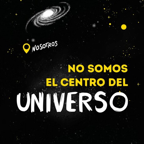 NO SOMOS EL CENTRO DEL UNIVERSO NO SOMOS EL CENTRO DEL UNIVERSO