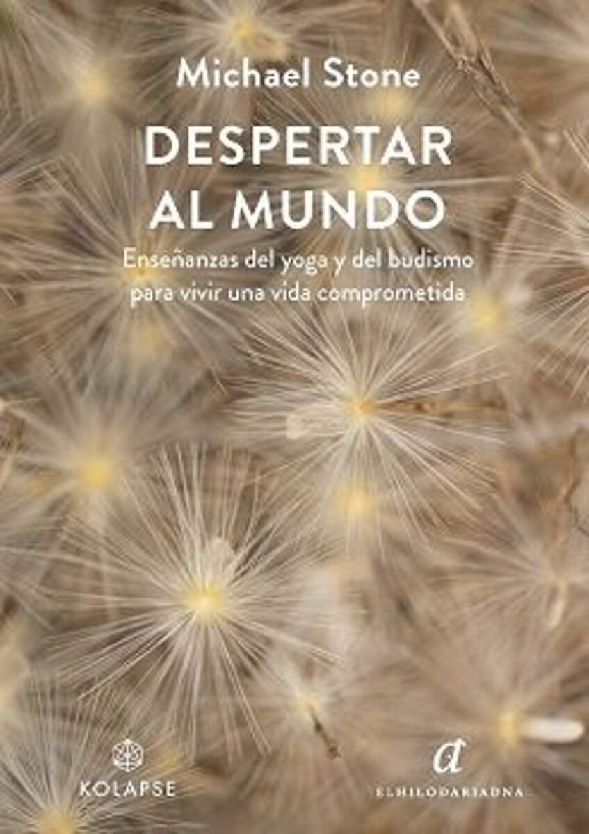 DESPERTAR AL MUNDO. ENSEÑANZAS DEL YOGA Y DEL BUDISMO PARA VIVIR UNA VIDA COMPROMETIDA 