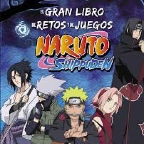 GRAN LIBRO DE RETOS Y DE JUEGOS NARUTO SHIPPUDEN GRAN LIBRO DE RETOS Y DE JUEGOS NARUTO SHIPPUDEN