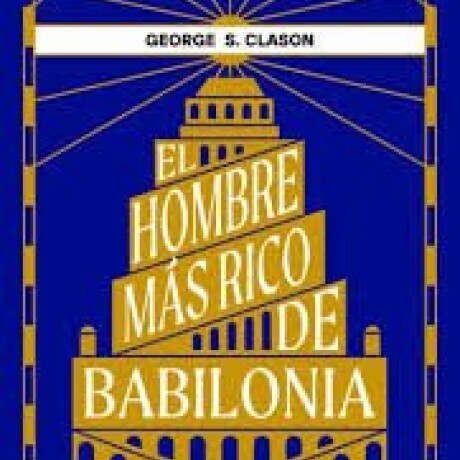 EL HOMBRE MAS RICO DE BABILONIA EL HOMBRE MAS RICO DE BABILONIA