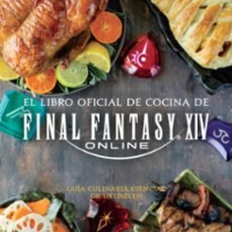 EL LIBRO OFICIAL DE COCINA DE FINAL FANTASY XIV EL LIBRO OFICIAL DE COCINA DE FINAL FANTASY XIV