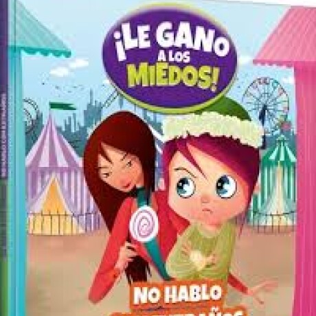 LE GANO A LOS MIEDOS - NO HABLO CON EXTRAÑOS LE GANO A LOS MIEDOS - NO HABLO CON EXTRAÑOS