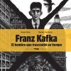 Franz Kafka, El Hombre Que Trascendio Su Tiempo Franz Kafka, El Hombre Que Trascendio Su Tiempo