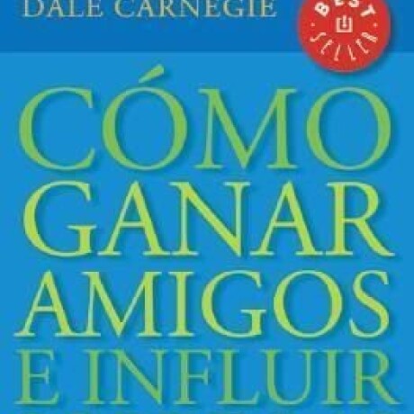 COMO GANAR AMIGOS E INFLUIR SOBRE LAS PERSONAS COMO GANAR AMIGOS E INFLUIR SOBRE LAS PERSONAS