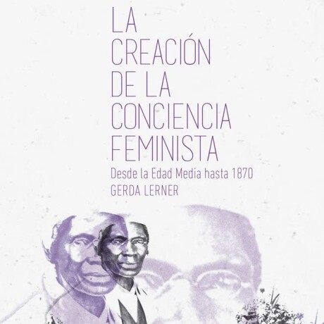 LA CREACIÓN DE LA CONCIENCIA FEMINISTA LA CREACIÓN DE LA CONCIENCIA FEMINISTA